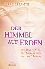 ISBN 9783939373834: Der Himmel auf Erden. Die Hathoren über Sonnenstürme und den Polsprung Die Hathoren über Sonnenstürme und den Polsprung