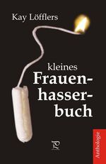 ISBN 9783939404446: Kay Löfflers kleines Frauenhasserbuch