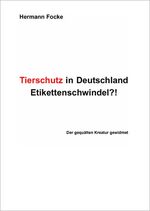 ISBN 9783939430933: Tierschutz in Deutschland: Etikettenschwindel?! - Der gequälten Kreatur gewidmet