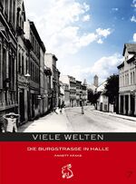 Viele Welten – Die Burgstrasse in Halle