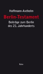 Berlin-Testament - Beiträge zum Berlin des 21. Jahrhunderts: Stadtstruktur, Verwaltungsreform, Politik