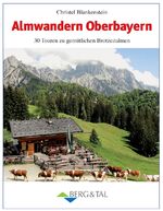 ISBN 9783939499176: Almwandern Oberbayern - 30 Rundtouren zu gemütlichen Brotzeitalmen