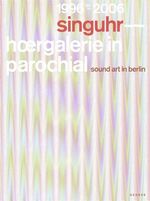 ISBN 9783939583233: singuhr 1996 - 2006 - hoergalerie in parochial berlin - sound art gallery berlin