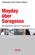 ISBN 9783939611219: Mayday über Saragossa / Heinz Dieter Kallbach - Deutschlands legendärster Flugkapitän / Günter Heribert Münzberg / Buch / 476 S. / Deutsch / 2007 / Salier Verlag / EAN 9783939611219