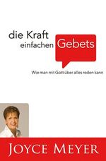 ISBN 9783939627265: Die Kraft einfachen Gebets - Wie man mit Gott über alles reden kann