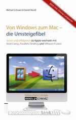 Von Windows zum Mac - die Umsteigefibel - Mit Snow Leopard, Boot Camp, Parallels Desktop 4 und VmWare Fusion 2