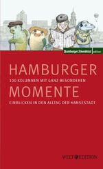 Hamburger Momente - 100 Kolumnen mit ganz besonderen Einblicken in den Alltag der Hansestadt