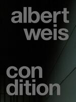 ISBN 9783939738657: Albert Weis, Condition : [anlässlich der Ausstellung Condition, im Brandenburgischen Kunstverein Potsdam und im Kunstverein Aichach]