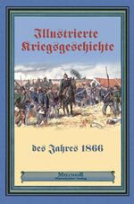 ISBN 9783939791362: Illustrierte Kriegsgeschichte des Jahres 1866