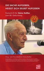 ISBN 9783939828372: Die Sache aufgeben, heißt sich selbst aufgeben , Festschrift für Heinz Keßler zum 90. Geburtstag