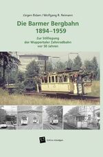 Die Barmer Bergbahn 1894 – 1959 – Zur Stilllegung der Wuppertaler Zahnradbahn vor 50 Jahren