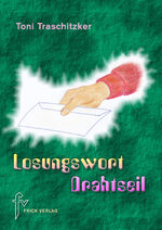 Toni Traschitzker: Losungswort Drahtseil Toni Traschitzker: Losungswort Drahtseil