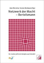 Netzwerk der Macht – Bertelsmann - Der medial-politische Komplex aus Gütersloh