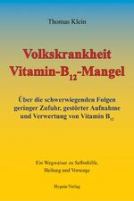 ISBN 9783939865162: Volkskrankheit Vitamin-B12-Mangel – Über die schwerwiegenden Folgen geringer Zufuhr, gestörter Aufnahme und Verwertung von Vitamin B12