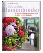 ISBN 9783939868903: Deutsche Blumenbinder – Erfolgreiche Geschäftskonzepte und die besten Sträuße