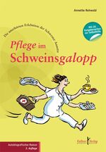 Pflege im Schweinsgalopp - Die unerhörten Erlebnisse der Schwester Annette