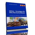 ISBN 9783940014016: Aktien - Vermögen für Otto Normalverdiener - 7 Schritte zur kapitalen Geldvermehrung