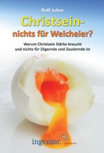 ISBN 9783940023117: Christsein - nichts für Weicheier - Warum Christsein nichts für Zögernde und Zaudernde ist