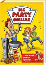 ISBN 9783940025883: Die Party Griller - Mit Witzen, Liedern, Sprüchen und mehr!