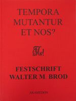 Tempora mutantur et nos? - Festschrift für Walter M. Brod