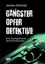 ISBN 9783940077691: Gangster, Opfer, Detektive : eine Typengeschichte des Kriminalromans Jochen Schmidt