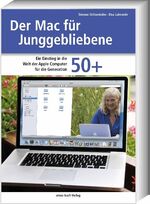 Mac für Junggebliebene - [ein Einstieg in die Welt der Apple Computer für die Generation 50+]