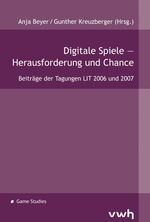 Digitale Spiele – Herausforderungen und Chance - Beiträge der Tagungen LIT 2006 und 2007