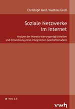 Soziale Netzwerke im Internet - Analyse der Monetarisierungsmöglichkeiten und die Entwicklung eines integrierten Geschäftsmodells