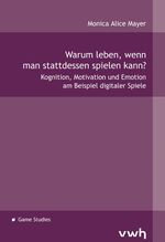 ISBN 9783940317544: Warum leben, wenn man stattdessen spielen kann? - Kognition, Motivation und Emotion am Beispiel digitaler Spiele