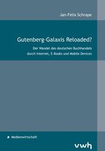 Gutenberg-Galaxis Reloaded? - Der Wandel des deutschen Buchhandels durch Internet, E-Books und Mobile Devices