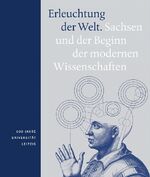 ISBN 9783940319609: Erleuchtung der Welt. Sachsen und der Beginn der modernen Wissenschaften. 600 Jahre Universität Leipzig. 2 Bände