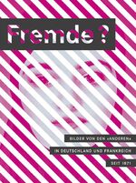 ISBN 9783940319784: Fremde? Bilder von den Anderen in Deutschland und Frankreich seit 1871. . Katalog zur Ausstellung "Fremde? Bilder von den Anderen in Deutschland und Frankreich seit 1871", 16. Oktober 2009 bis 31. Januar 2010