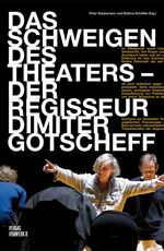 ISBN 9783940384102: Das Schweigen des Theaters - Der Regisseur Dimiter Gotscheff