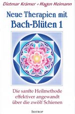 ISBN 9783940395146: Neue Therapien mit Bach-Blüten 1 - Die sanfte Heilmethode effektiver angewandt über die zwölf Schienen