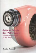 Geliebte Technik der 1950er Jahre – Zeitzeugen aus unserem Depot