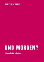 ISBN 9783940426178: Und morgen? - Extreme Rechte in Sachsen