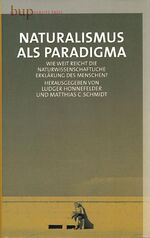 ISBN 9783940432117: Naturalismus als Paradigma: Wie weit reicht die naturwisschachaftliche Erklärung des Menschen?