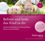 ISBN 9783940503503: Befreie und heile das Kind in dir – Geführte Meditation zur Verwandlung deines inneren Kindes