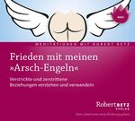 ISBN 9783940503626: Frieden mit meinen "Arsch-Engeln" - Verstrickte und zerstrittene Beziehungen verstehen und verwandeln