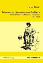 ISBN 9783940527448: Bei Amazonen, Haremsdamen und Kopfjägern – Westliche Frauen auf Reisen in Südostasien, 1851–1952