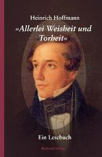 ISBN 9783940529497: "Allerlei Weisheit und Torheit"   -   Ein Lesebuch zum 200. Geburtstag des berühmten Frankfurter Arztes und Kinderbuchautors