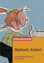 Mahlzeit, Kinder! - Ernährungstipps und Rezepte für eilige Eltern