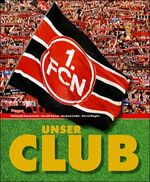 ISBN 9783940594020: Unser Club – 107 Jahre 1. FC Nürnberg