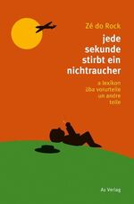 ISBN 9783940666116: jede sekunde stirbt ein nichtraucher: a lexikon Ã¼ba vorurteile un andre teile Rock, ZÃ© do