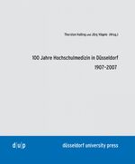 100 Jahre Hochschulmedizin in Düsseldorf 1907-2007