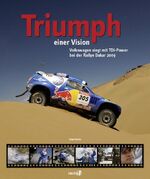 ISBN 9783940672193: Triumph einer Vision - Volkswagen siegt mit TDI-Power bei der Rallye Dakar 2009