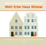 Restaurierung des Gebäudeensembles zum Welt-Erbe-Haus Wismar