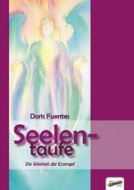 ISBN 9783940700599: Seelentaufe – Die Weisheit der Erzengel