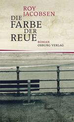 Roy Jacobsen: Die Farbe der Reue. Roman Roy Jacobsen: Die Farbe der Reue. Roman