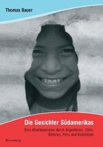 ISBN 9783940756459: Die Gesichter Südamerikas – Eine Abenteuerreise durch Argentinien, Chile, Bolivien, Peru und Kolumbien